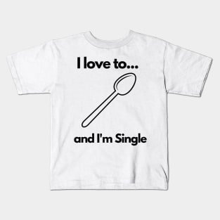 I love to spoon, cuddle and I'm Single Kids T-Shirt